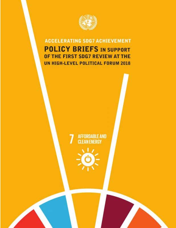 Accelerating SDG 7 achievement: Policy briefs in support of the first SDG 7 review at the UN High-Level Political Forum 2018