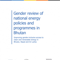 Gender review of national energy policies and programmes in Bhutan Improving gender-inclusive access to clean and renewable energy in Bhutan, Nepal and Sri Lanka